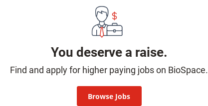 You deserve a raise. Find and apply for higher paying jobs on BioSpace. Browse Jobs