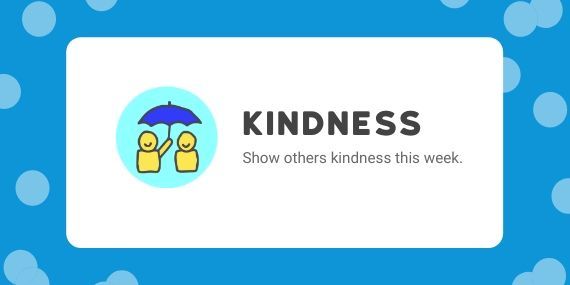 Kindness - show others kindness this week. Cartoon of figure holding blue umbrella for another figure.