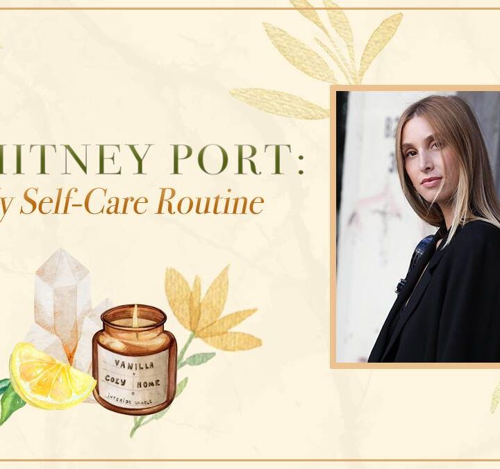 Whitney Port: Inside My Self-Care Routine – E! NEWS